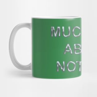 Much ado about nothing Mug